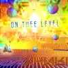 ON Thee Level album lyrics, reviews, download