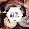 We Get Deeper, Vol. 43