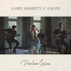 I Hope (Downtown Session) - Single - Gabby Barrett I Hope (Downtown Session) - Single - Gabby Barrett