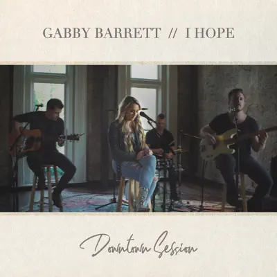I Hope (Downtown Session) - Single - Gabby Barrett