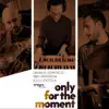 Only for the Moment album lyrics, reviews, download