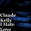 Claude Kelly - I Hate Love