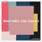 What Only You Can Do  [feat. Ryan Griffith] - CFC Music lyrics