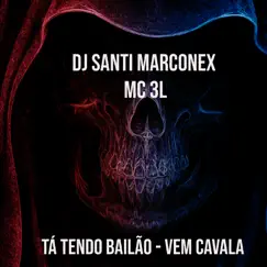 Tá Tendo Bailão - Vem Cavala (feat. DJ sati Marconex) - Single by MC 3L album reviews, ratings, credits