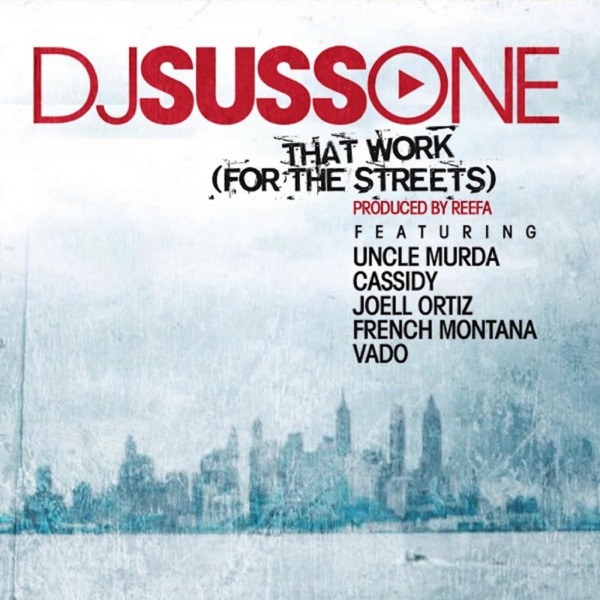 That Work (feat. Uncle Murda, Cassidy, Joell Ortiz, French Montana & Vado) - Single - DJ Suss One