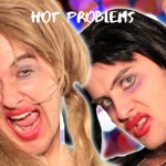 songs like Hot Problems