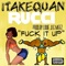 Fuck It Up (feat. Rucci) - 1TakeQuan & Rucci lyrics