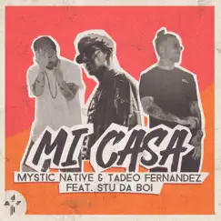 Mi Casa - Single by Mystic Natives, Tadeo Fernandez & Stu da Boi album reviews, ratings, credits