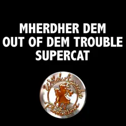 Mherder DEM OUT of DEM Trouble - Single - Super Cat Mherder DEM OUT of DEM Trouble - Single - Super Cat