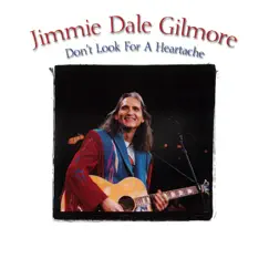 Don't Look For a Heartache by Jimmie Dale Gilmore album reviews, ratings, credits