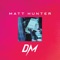 DM - Matt Hunter lyrics