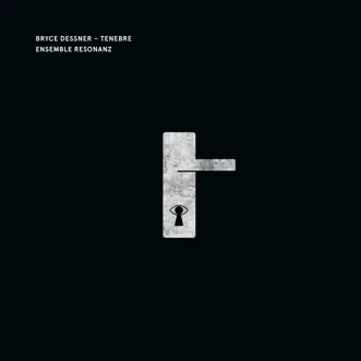 Bryce Dessner: Tenebre - EP by Ensemble Resonanz & Moses Sumney album reviews, ratings, credits