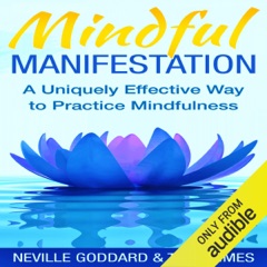 Mindful Manifestation: A Uniquely Effective Way to Practice Mindfulness (Unabridged)