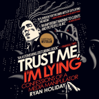 Ryan Holiday - Trust Me, I'm Lying: Confessions of a Media Manipulator (Unabridged) artwork