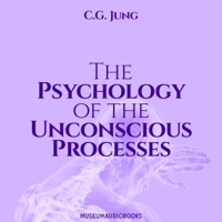 C.G. Jung - The Psychology of the Unconscious Processes (Unabridged) artwork