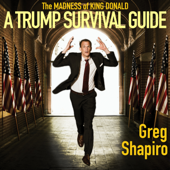 The Madness of King Donald: A Trump Survival Guide - Greg Shapiro