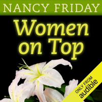 Nancy Friday - Women on Top: How Real Life Has Changed Women's Sexual Fantasies (Unabridged) artwork