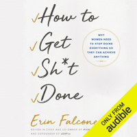 Erin Falconer - How to Get Sh*t Done: Why Women Need to Stop Doing Everything So They Can Achieve Anything (Unabridged) artwork