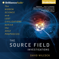 David Wilcock - The Source Field Investigations: The Hidden Science and Lost Civilizations behind the 2012 Prophecies (Unabridged) artwork