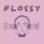 Flossy - Being Alone