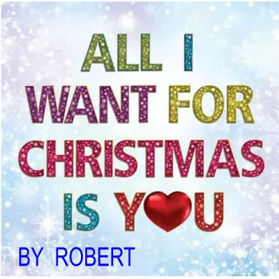 All I Want for Christmas Is You - Single - Robert
