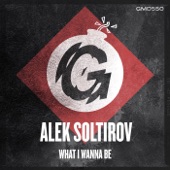 Alek Soltirov - What I Wanna Be