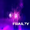 Frailty - Single album lyrics, reviews, download
