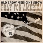 Old Crow Medicine Show - Pray for America