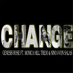 Change (feat. Monica Hill Trejo & Nino I-Von Salas) - Single by Genesis Rose album reviews, ratings, credits