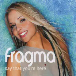 Say That You're Here (Remixes) - Fragma