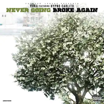 Never Going Broke Again (feat. Hypno Carlito) - Single by Coka Foreverlegend album reviews, ratings, credits