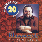Polka Time: 20 of the Best - Eddie Blazonczyk & The Versatones