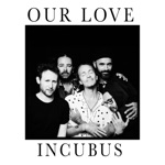 Incubus - Our Love