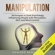 Edward Benedict - Manipulation: Techniques in Dark Psychology, Influencing People with Persuasion, NLP, and Mind Control (Unabridged)