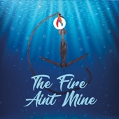 The Fire Ain't Mine artwork