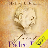 Michael J. Ruszala & Wyatt North - Saint Padre Pio: In the Footsteps of Saint Francis (Unabridged) artwork