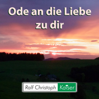 Ralf Christoph Kaiser - Ode an die Liebe zu dir artwork