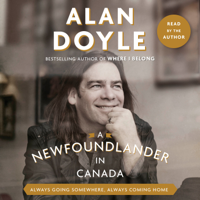 Alan Doyle - A Newfoundlander in Canada: Always Going Somewhere, Always Coming Home (Unabridged) artwork