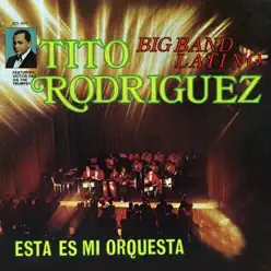 Esta Es Mi Orquesta: Big Band Latino (feat. Victor Paz) - Tito Rodriguez Esta Es Mi Orquesta: Big Band Latino (feat. Victor Paz) - Tito Rodriguez