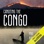 Canoeing The Congo: First Source to Sea Descent of the Congo River (Unabridged)