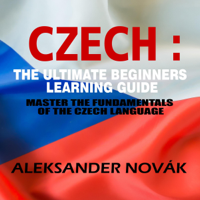 Aleksander Novak - Czech: The Ultimate Beginners Learning Guide. Master the Fundamentals of The Czech Language (Unabridged) artwork