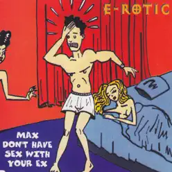 Max Don't Have Sex with Your Ex - EP - E-Rotic