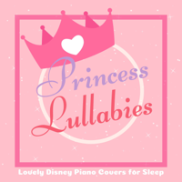 A-Plus Academy - Princess Lullabies - Lovely Disney Piano Covers for Sleep (Piano Lullaby Cover) artwork