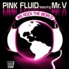 Pink Fluid - We Rock the World (feat. Mr. V)