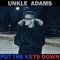 Put the Keys Down - Unkle Adams lyrics