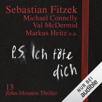 Sebastian Fitzek, Thomas Thiemeyer & Markus Heitz - P. S. Ich töte dich: 10 Zehn-Minuten-Thriller artwork