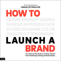 Fabian Geyrhalter - How to Launch a Brand: Your Step-by-Step Guide to Crafting a Brand: From Positioning to Naming and Brand Identity (Unabridged) artwork