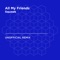 All My Friends (Madeon) - Squawk lyrics