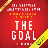 Instaread - The Goal: A Process of Ongoing Improvement by Eliyahu M. Goldratt and Jeff Cox: Key Takeaways, Analysis & Review (Unabridged) artwork