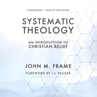 John M. Frame - Systematic Theology: An Introduction to Christian Belief (Unabridged) artwork